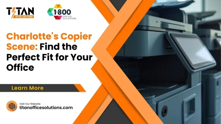 Charlotte’s Copier Scene: Find the Perfect Fit for Your Office