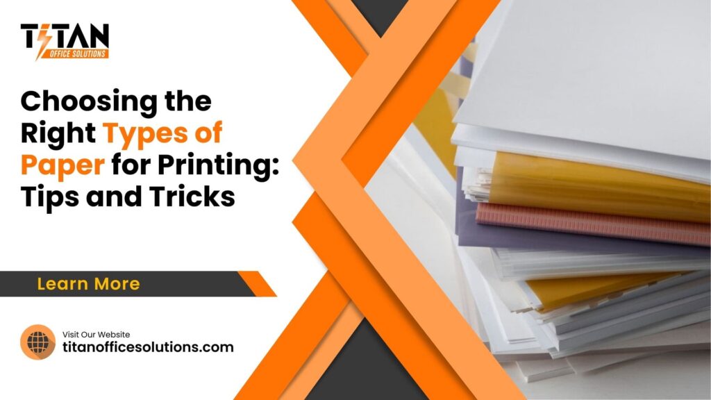 Choosing the Right Types of Paper for Printing: Tips and Tricks