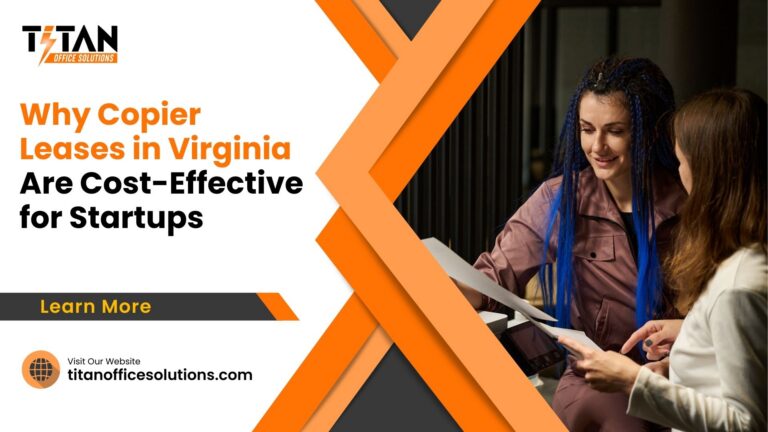 Why Copier Leases in Virginia Are Cost-Effective for Startups