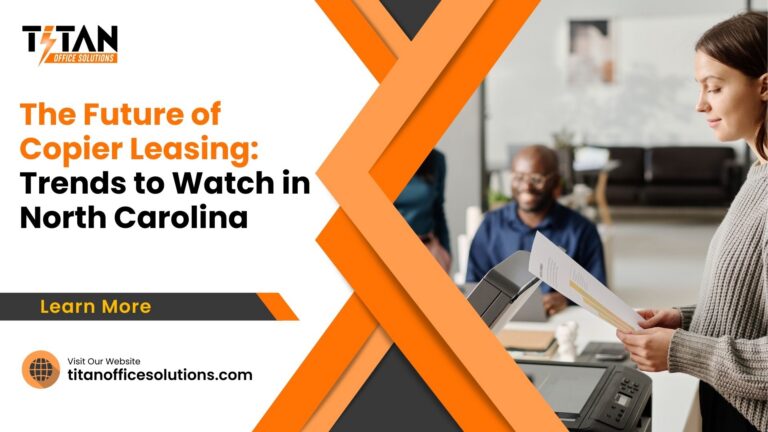The Future of Copier Leasing: Trends to Watch in North Carolina